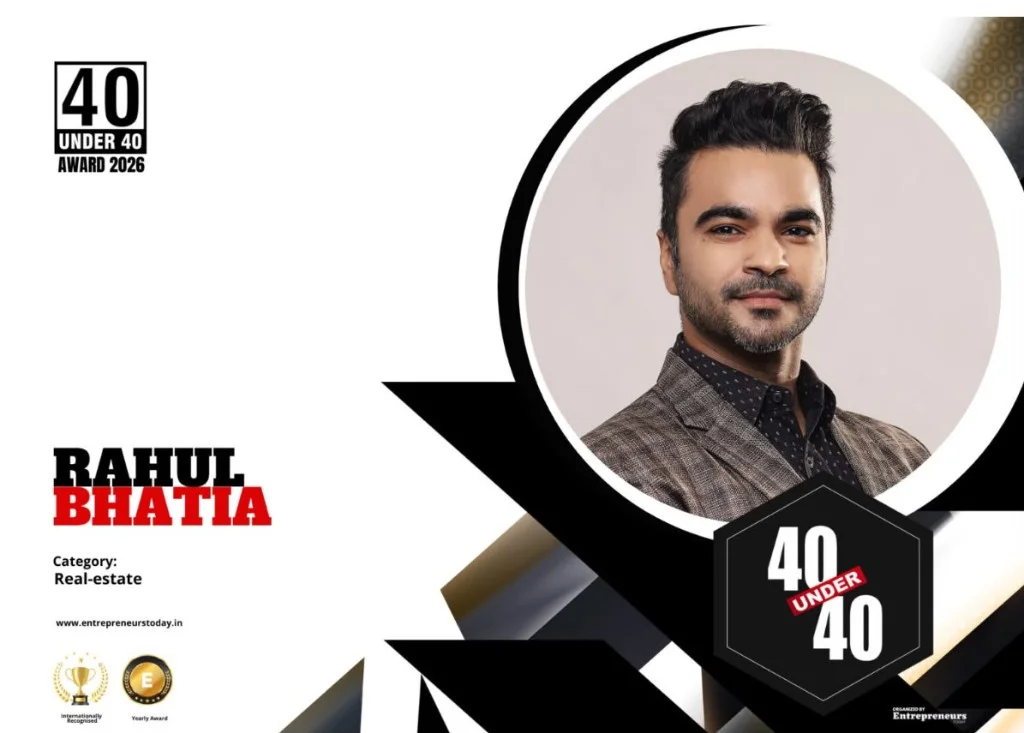 Rahul Bhatia — 40 Under 40 in Real Estate, Entrepreneurs Today 2026